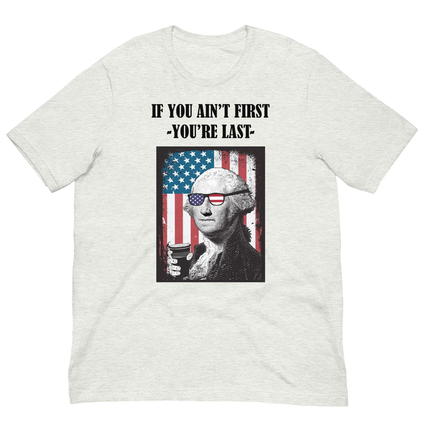 If you Ain't First George Washington Unisex t-shirt