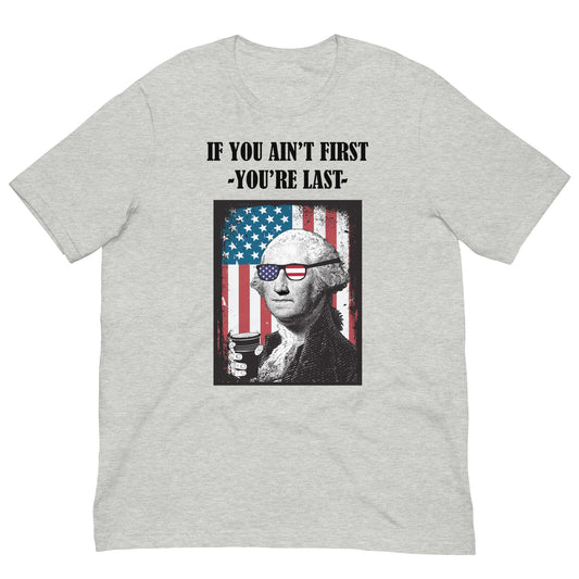 If you Ain't First George Washington Unisex t-shirt