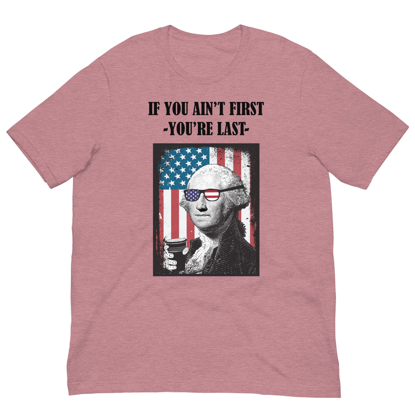 If you Ain't First George Washington Unisex t-shirt