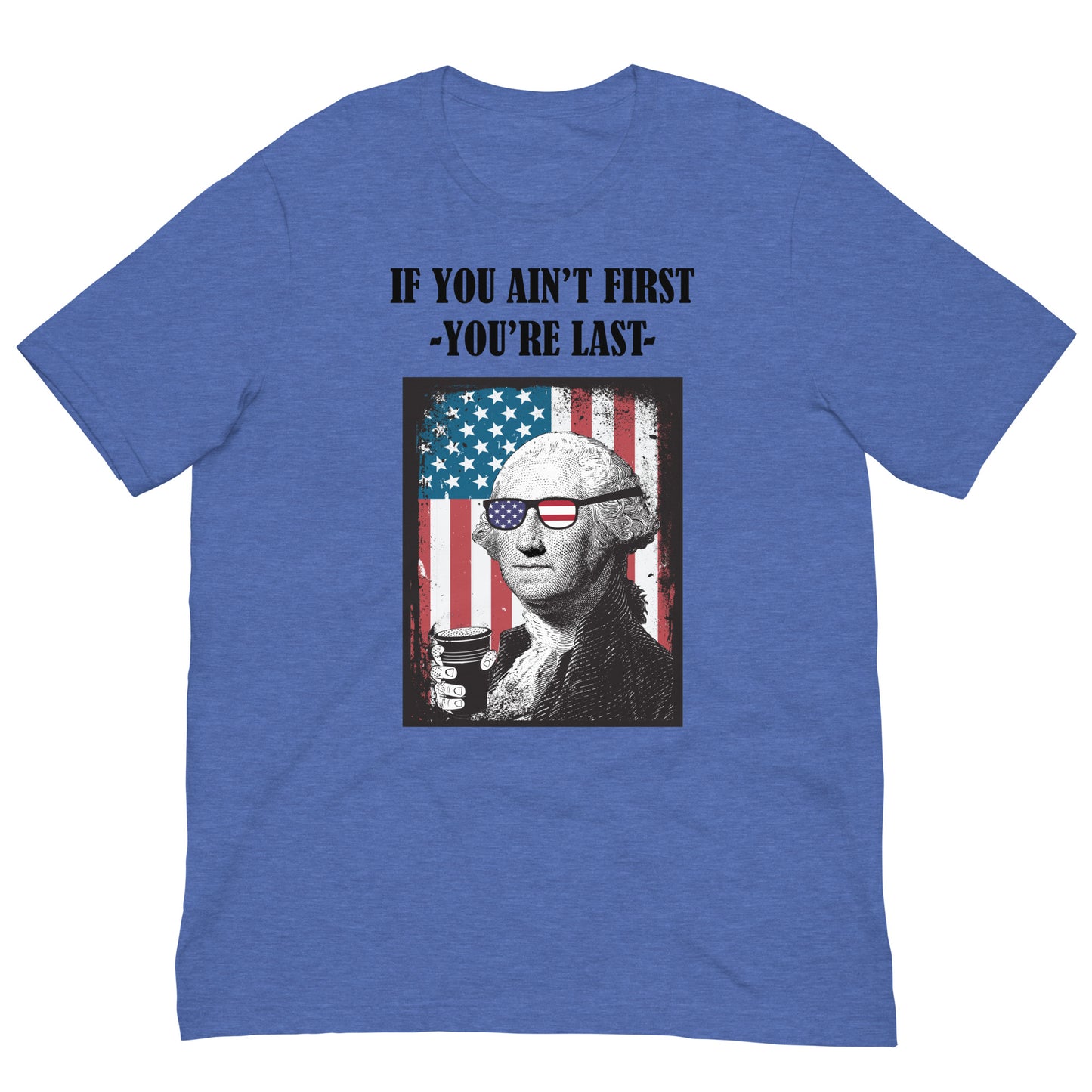 If you Ain't First George Washington Unisex t-shirt