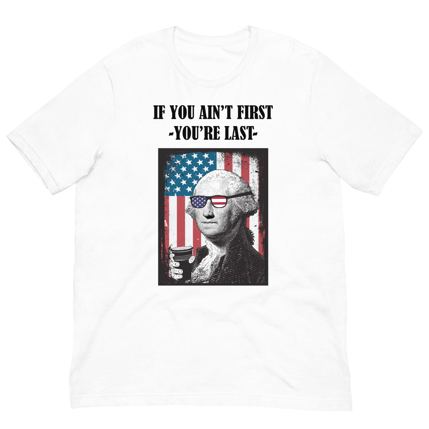 If you Ain't First George Washington Unisex t-shirt